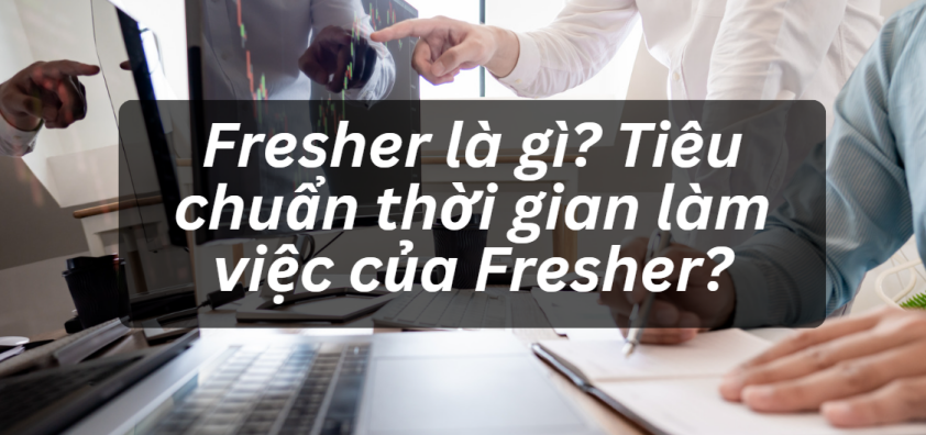 Fresher IT 2026: Làm Sao Để Fresher IT Có Việc Nhanh Sau 3 Tháng?